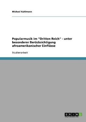 Popularmusik Im "dritten Reich" - Unter Besonderer Berucksichtigung Afroamerikanischer Einflusse (Paperback)