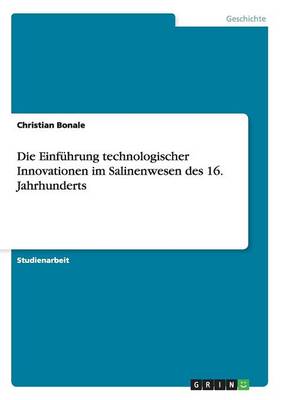 Die Einf hrung Technologischer Innovationen Im Salinenwesen Des 16. Jahrhunderts (Paperback)