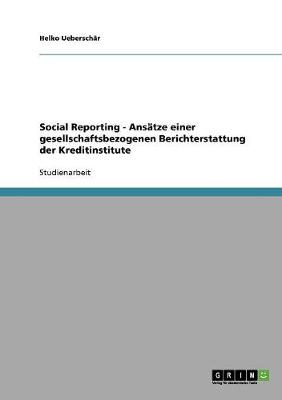 Social Reporting - Ans tze Einer Gesellschaftsbezogenen Berichterstattung Der Kreditinstitute (Paperback)