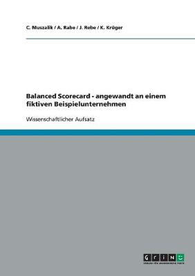 Balanced Scorecard - Angewandt an Einem Fiktiven Beispielunternehmen (Paperback)