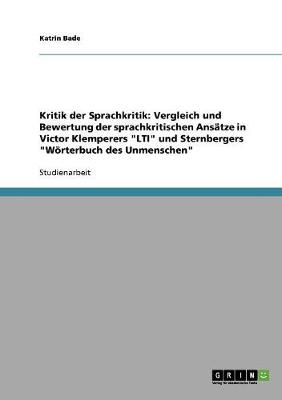 Kritik Der Sprachkritik. Die Sprachkritischen Ansatze in Victor Klemperers Lti Und Sternbergers Worterbuch Des Unmenschen (Paperback)