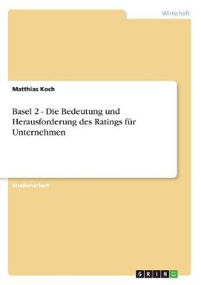 Basel 2 - Die Bedeutung Und Herausforderung Des Ratings F r Unternehmen (Paperback)