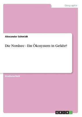 Die Nordsee - Ein Okosystem in Gefahr? (Paperback)