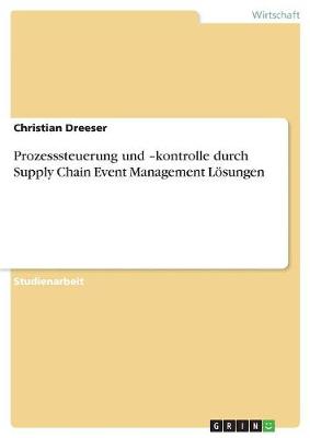 Prozesssteuerung Und -Kontrolle Durch Supply Chain Event Management Losungen (Paperback)