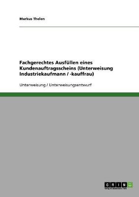 Fachgerechtes Ausfullen Eines Kundenauftragsscheins (Unterweisung Industriekaufmann / -Kauffrau) (Paperback)
