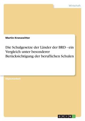 Die Schulgesetze Der Lander Der Brd - Ein Vergleich Unter Besonderer Berucksichtigung Der Beruflichen Schulen (Paperback)