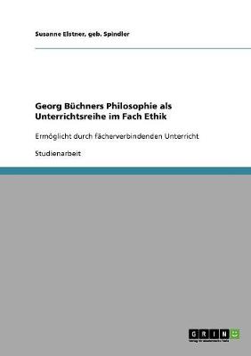 Georg Buchners Philosophie ALS Unterrichtsreihe Im Fach Ethik (Paperback)