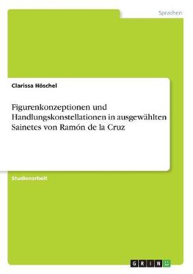 Figurenkonzeptionen Und Handlungskonstellationen in Ausgewahlten Sainetes Von Ramon de la Cruz (Paperback)