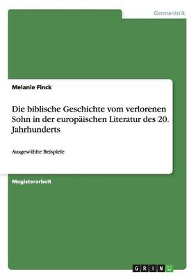 Die Biblische Geschichte Vom Verlorenen Sohn in Der Europaischen Literatur Des 20. Jahrhunderts (Paperback)