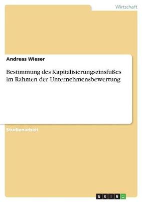 Bestimmung Des Kapitalisierungszinsfues Im Rahmen Der Unternehmensbewertung (Paperback)