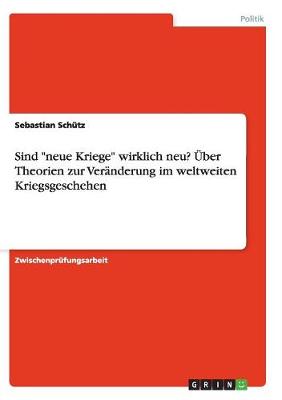 Sind Neue Kriege Wirklich Neu? Uber Theorien Zur Veranderung Im Weltweiten Kriegsgeschehen (Paperback)
