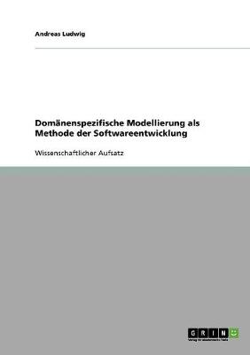 Domanenspezifische Modellierung ALS Methode Der Softwareentwicklung (Paperback)