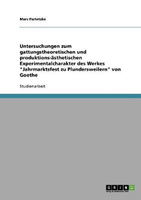 Untersuchungen Zum Gattungstheoretischen Und Produktions-Asthetischen Experimentalcharakter Des Werkes 'Jahrmarktsfest Zu Plundersweilern' Von Goethe (Paperback)