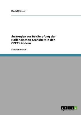 Strategien Zur Bekampfung Der Hollandischen Krankheit in Den OPEC-Landern (Paperback)