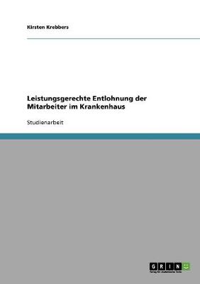 Leistungsgerechte Entlohnung Der Mitarbeiter Im Krankenhaus (Paperback)