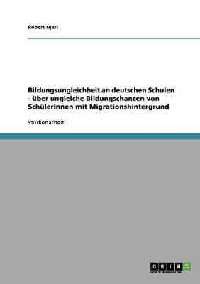 Bildungsungleichheit an Deutschen Schulen. Uber Ungleiche Bildungschancen Von Schulerinnen Mit Migrationshintergrund (Paperback)