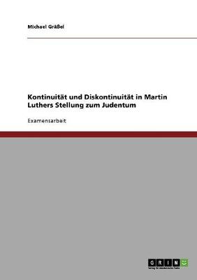 Kontinuitat Und Diskontinuitat in Martin Luthers Stellung Zum Judentum (Paperback)