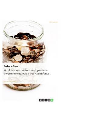 Vergleich Von Aktiven Und Passiven Investmentstrategien Bei Aktienfonds (Paperback)