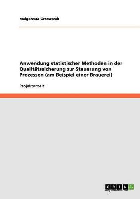 Anwendung Statistischer Methoden in Der Qualitatssicherung Zur Steuerung Von Prozessen (Am Beispiel Einer Brauerei) (Paperback)