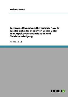 Boccaccios Decameron: Die Griselda-Novelle Aus Der Sicht Des Modernen Lesers Unter Dem Aspekt Von Emanzipation Und Gleichberechtigung (Paperback)