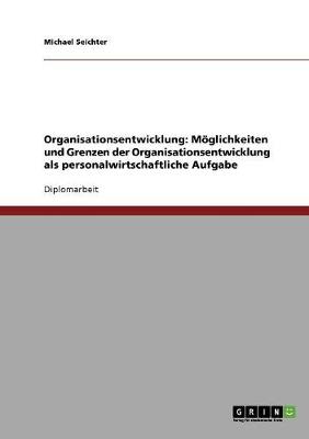 Moeglichkeiten Und Grenzen Der Organisationsentwicklung ALS Personalwirtschaftliche Aufgabe (Paperback)