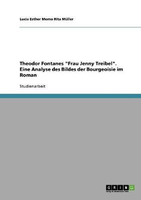 Theodor Fontanes Frau Jenny Treibel. Eine Analyse Des Bildes Der Bourgeoisie Im Roman (Paperback)