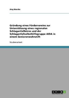 Grndung Eines Frdervereins Zur Untersttzung Eines Regionalen Schlaganfallbros Und Der Schlaganfallselbsthilfegruppe Aida in Einem Seniorenwohnstift (Paperback)
