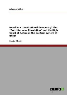 Israel as a Constitutional Democracy? the "Constitutional Revolution" and the High Court of Justice in the Political System of Israel (Paperback)