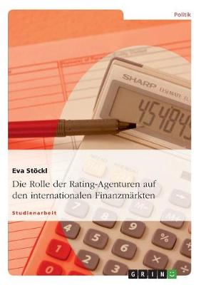 Die Rolle Der Rating-Agenturen Auf Den Internationalen Finanzmarkten (Paperback)