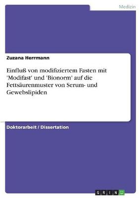 Einflu Von Modifiziertem Fasten Mit 'Modifast' Und 'Bionorm' Auf Die Fettsaurenmuster Von Serum- Und Gewebslipiden (Paperback)