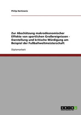 Zur Abschatzung Makrookonomischer Effekte Von Sportlichen Grossereignissen. Die Fussballweltmeisterschaft (Paperback)