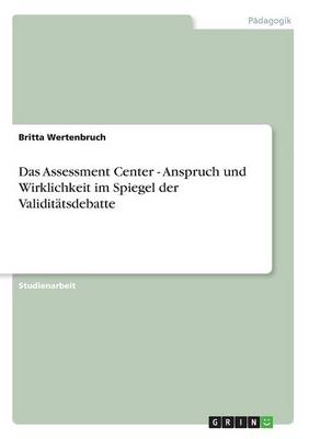 Das Assessment Center - Anspruch Und Wirklichkeit Im Spiegel Der Validitatsdebatte (Paperback)