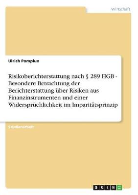 Risikoberichterstattung Nach 289 Hgb - Besondere Betrachtung Der Berichterstattung Uber Risiken Aus Finanzinstrumenten Und Einer Widerspruchlichkeit Im Imparitatsprinzip (Paperback)