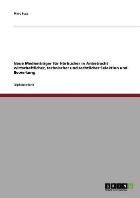 Neue Medientrager Fur Hoerbucher in Anbetracht Wirtschaftlicher, Technischer Und Rechtlicher Selektion Und Bewertung (Paperback)