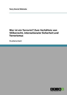 Wer Ist Ein Terrorist? Zum Verhaltnis Von Volkerrecht, Internationaler Sicherheit Und Terrorismus (Paperback)