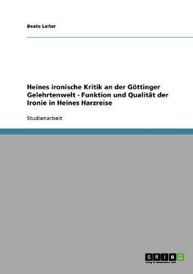 Heines Ironische Kritik an Der Gottinger Gelehrtenwelt - Funktion Und Qualitat Der Ironie in Heines Harzreise (Paperback)