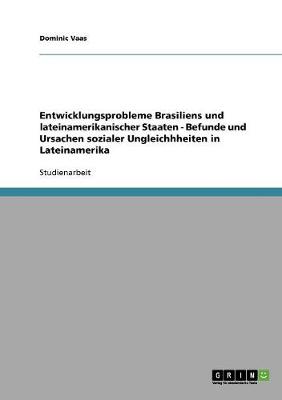 Entwicklungsprobleme Brasiliens Und Lateinamerikanischer Staaten - Befunde Und Ursachen Sozialer Ungleichhheiten in Lateinamerika (Paperback)