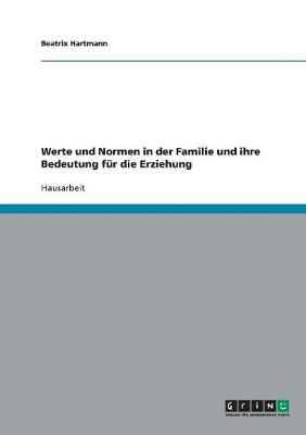 Werte Und Normen in Der Familie Und Ihre Bedeutung Fur Die Erziehung (Paperback)