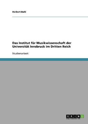Das Institut Fur Musikwissenschaft Der Universitat Innsbruck Im Dritten Reich (Paperback)