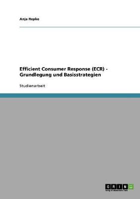 Efficient Consumer Response (Ecr) - Grundlegung Und Basisstrategien (Paperback)