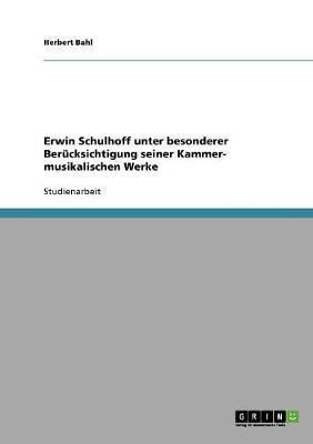 Erwin Schulhoff Unter Besonderer Berucksichtigung Seiner Kammer- Musikalischen Werke (Paperback)