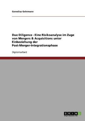 Due Diligence - Eine Risikoanalyse Im Zuge Von Mergers & Acquisitions Unter Einbeziehung Der Post-Merger-Integrationsphase (Paperback)