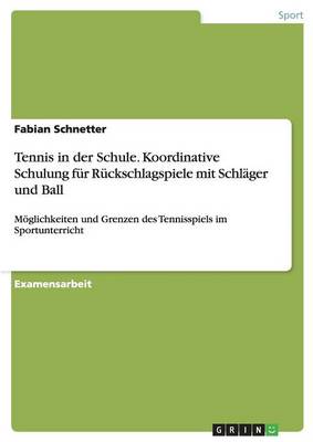 Tennis in Der Schule. Koordinative Schulung Fur Ruckschlagspiele Mit Schlager Und Ball (Paperback)