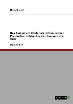 Das Assessment Center ALS Instrument Der Personalauswahl Und Dessen Okonomische Gute (Paperback)