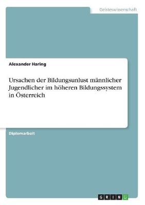 Ursachen Der Bildungsunlust Mannlicher Jugendlicher Im Hoheren Bildungssystem in Osterreich (Paperback)