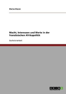 Macht, Interessen Und Werte in Der Franzosischen Afrikapolitik (Paperback)
