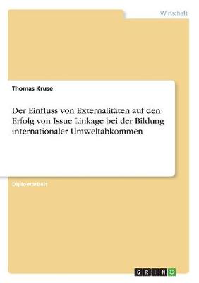 Der Einfluss Von Externalitaten Auf Den Erfolg Von Issue Linkage Bei Der Bildung Internationaler Umweltabkommen (Paperback)