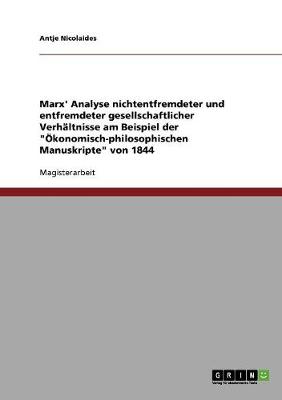 Marx' Analyse Nichtentfremdeter Und Entfremdeter Gesellschaftlicher Verhaltnisse Am Beispiel Der "Okonomisch-Philosophischen Manuskripte" Von 1844 (Paperback)