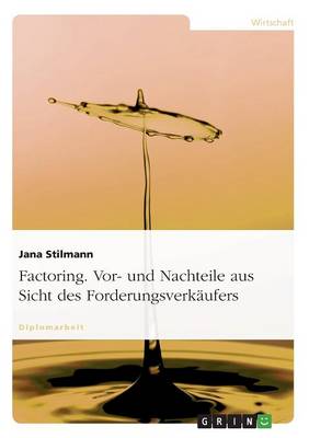 Factoring. VOR- Und Nachteile Aus Sicht Des Forderungsverkaufers (Paperback)