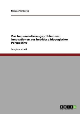 Das Implementierungsproblem Von Innovationen Aus Betriebspadagogischer Perspektive (Paperback)